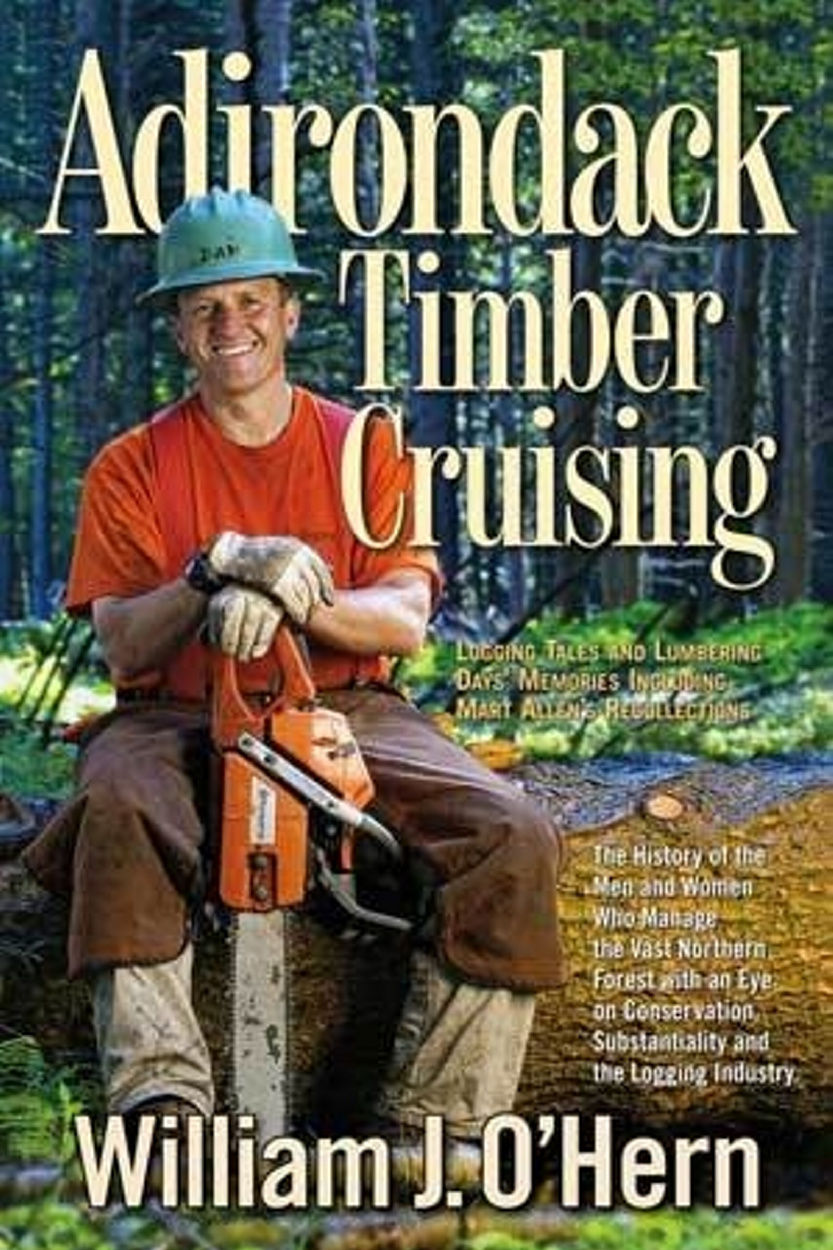 WHEN LOGGING WAS KING Prolific Adirondack author explores ‘Adirondack Timber Cruising,’ other logging tales
